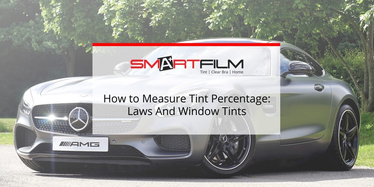 How To Measure Tint Percentage Laws And Car Tints Blog Smartfilm